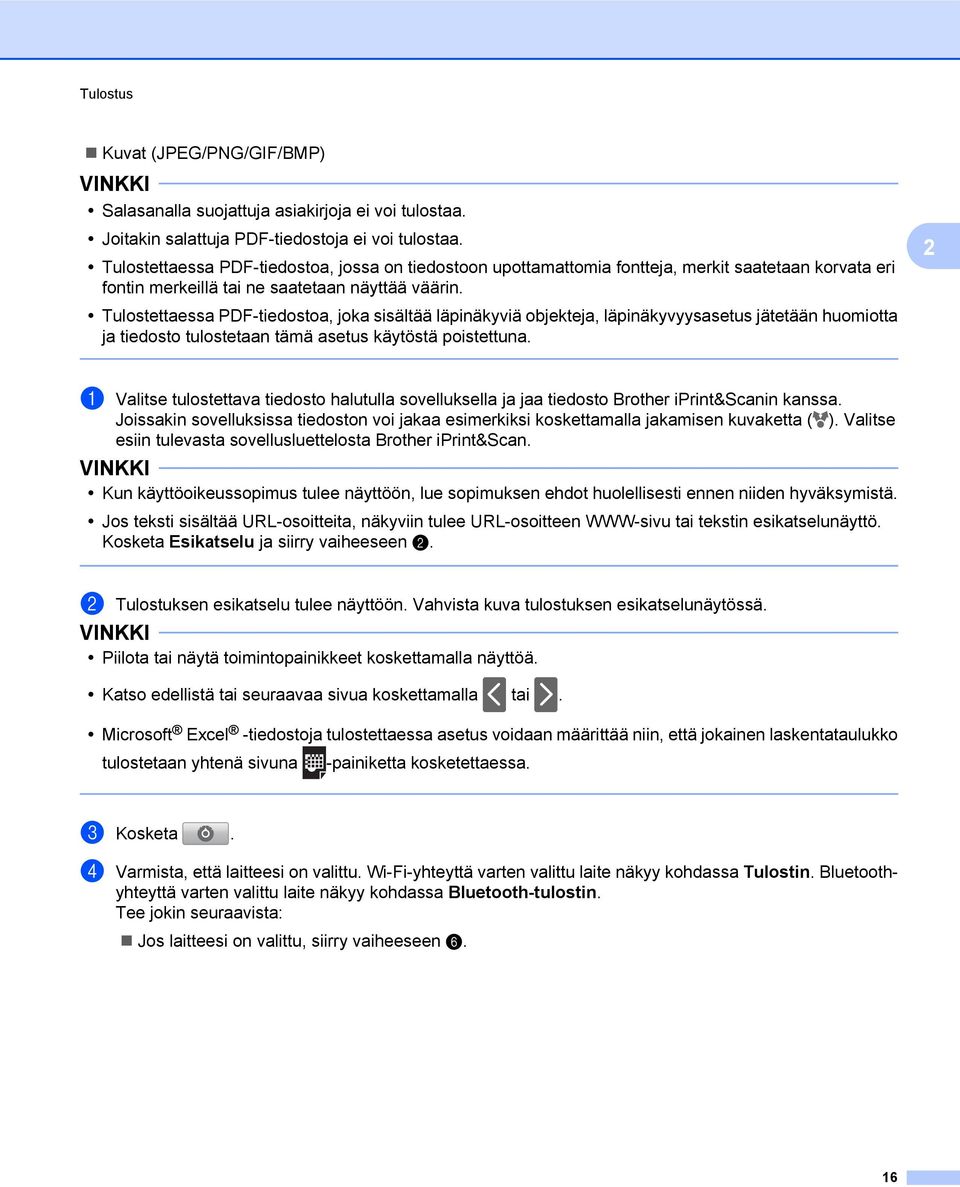 Tulostettaessa PDF-tiedostoa, joka sisältää läpinäkyviä objekteja, läpinäkyvyysasetus jätetään huomiotta ja tiedosto tulostetaan tämä asetus käytöstä poistettuna.