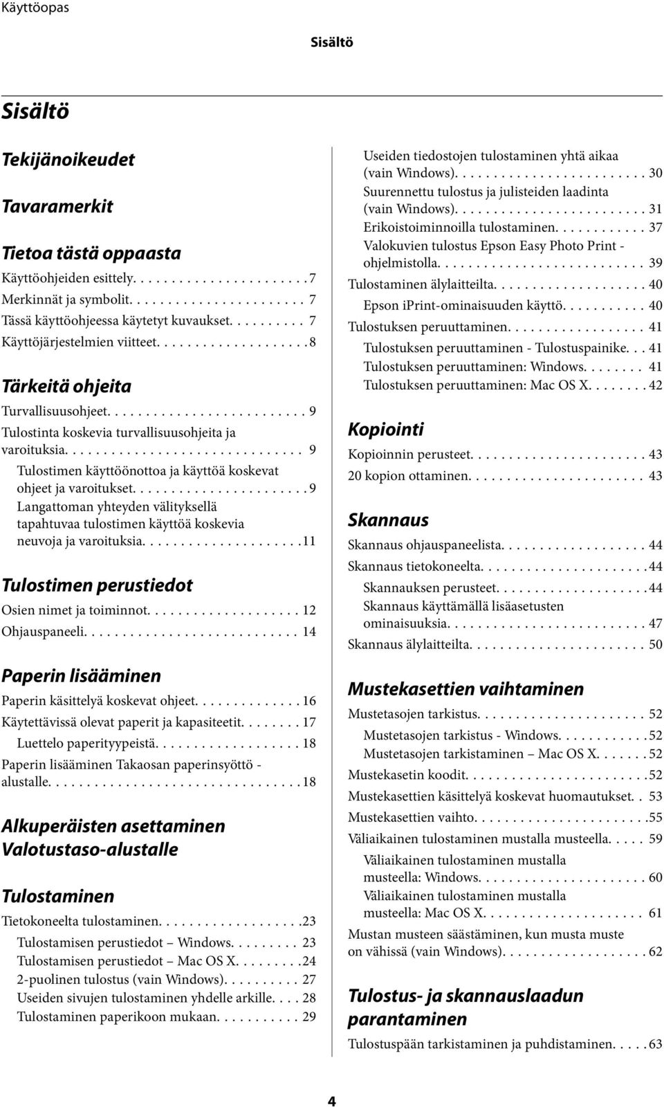 ..9 Langattoman yhteyden välityksellä tapahtuvaa tulostimen käyttöä koskevia neuvoja ja varoituksia...11 Tulostimen perustiedot Osien nimet ja toiminnot...12 Ohjauspaneeli.