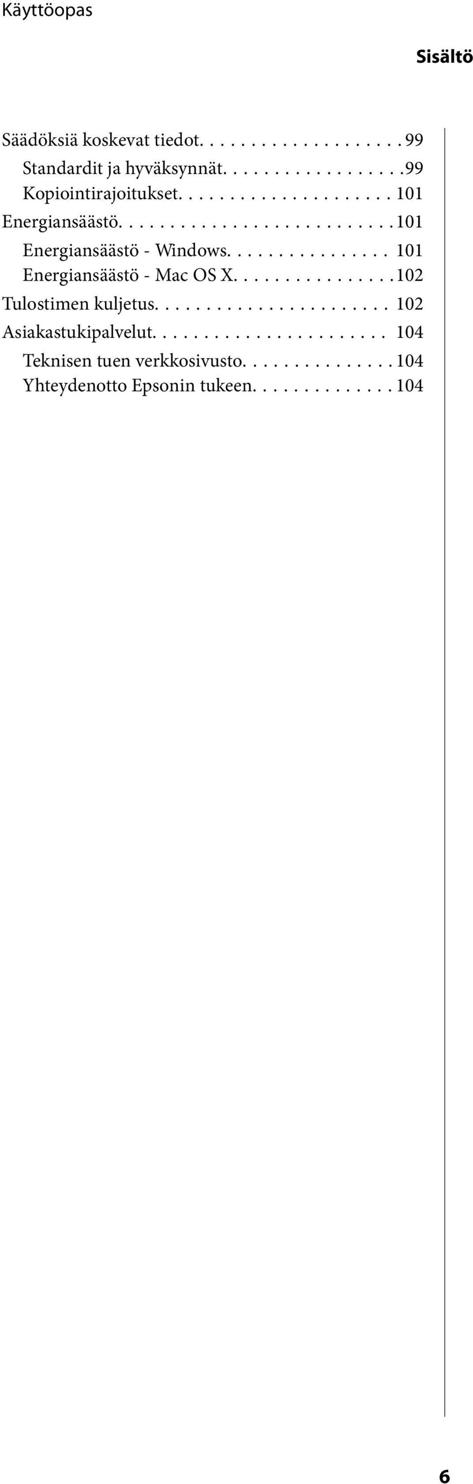 ..101 Energiansäästö - Mac OS X...102 Tulostimen kuljetus.