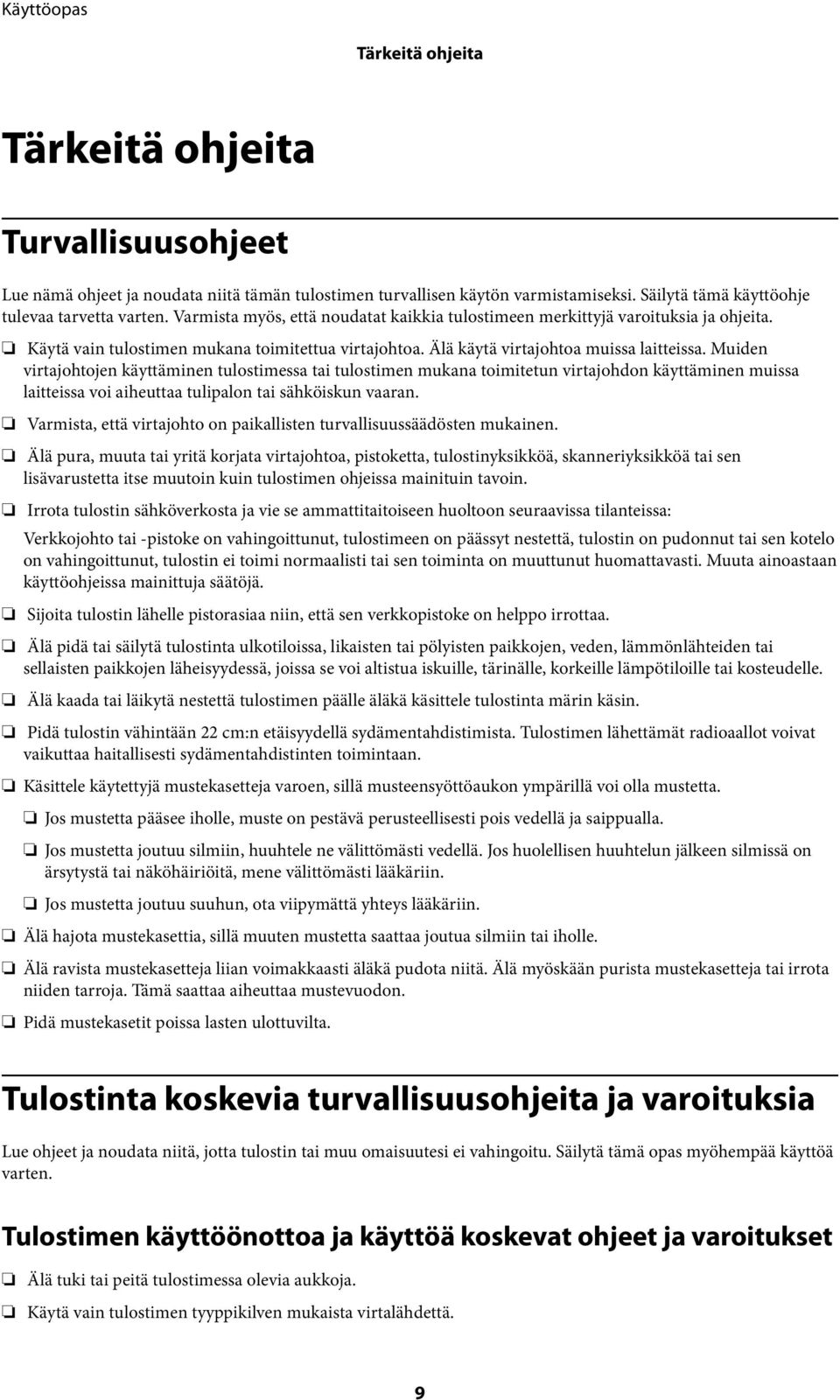 Muiden virtajohtojen käyttäminen tulostimessa tai tulostimen mukana toimitetun virtajohdon käyttäminen muissa laitteissa voi aiheuttaa tulipalon tai sähköiskun vaaran.