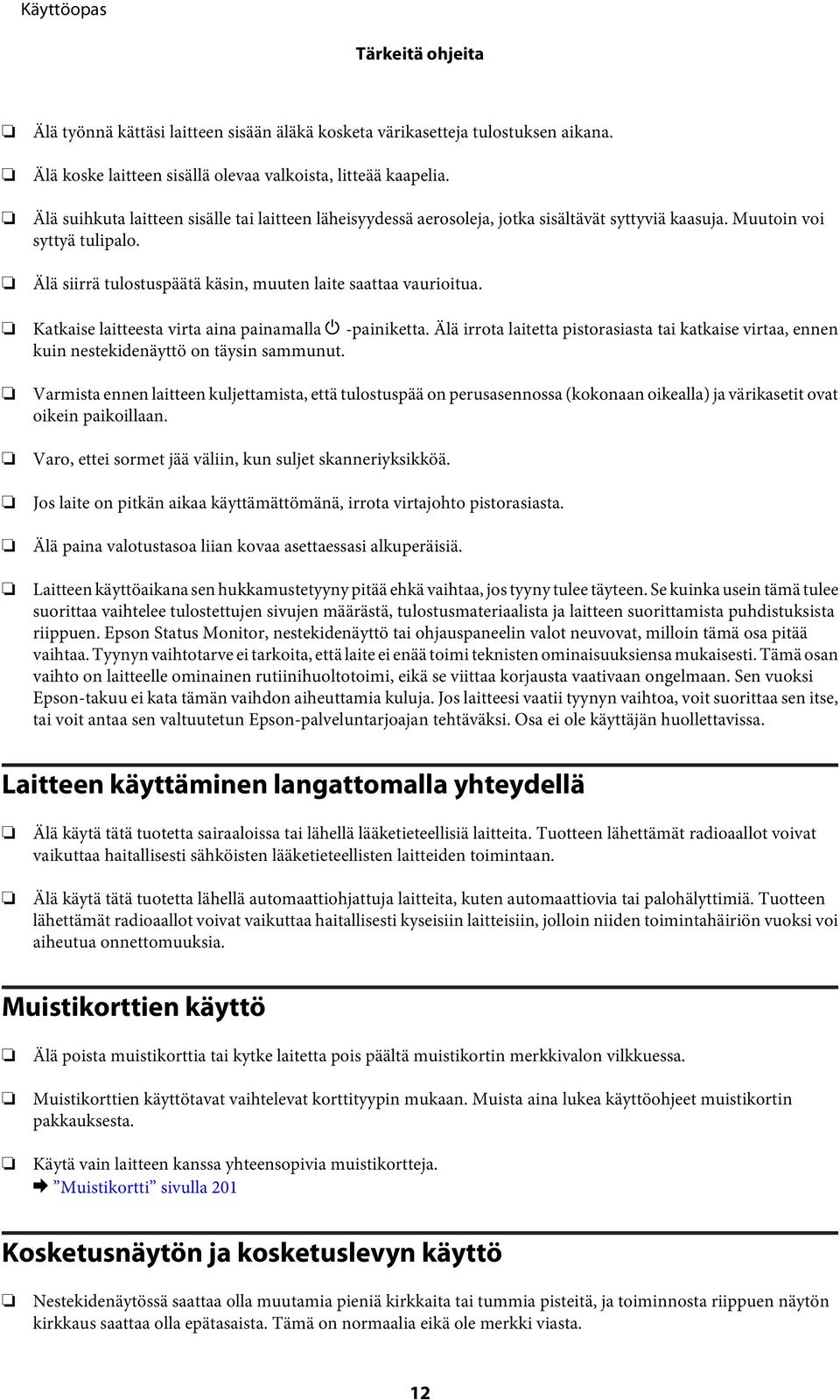 Katkaise laitteesta virta aina painamalla P -painiketta. Älä irrota laitetta pistorasiasta tai katkaise virtaa, ennen kuin nestekidenäyttö on täysin sammunut.