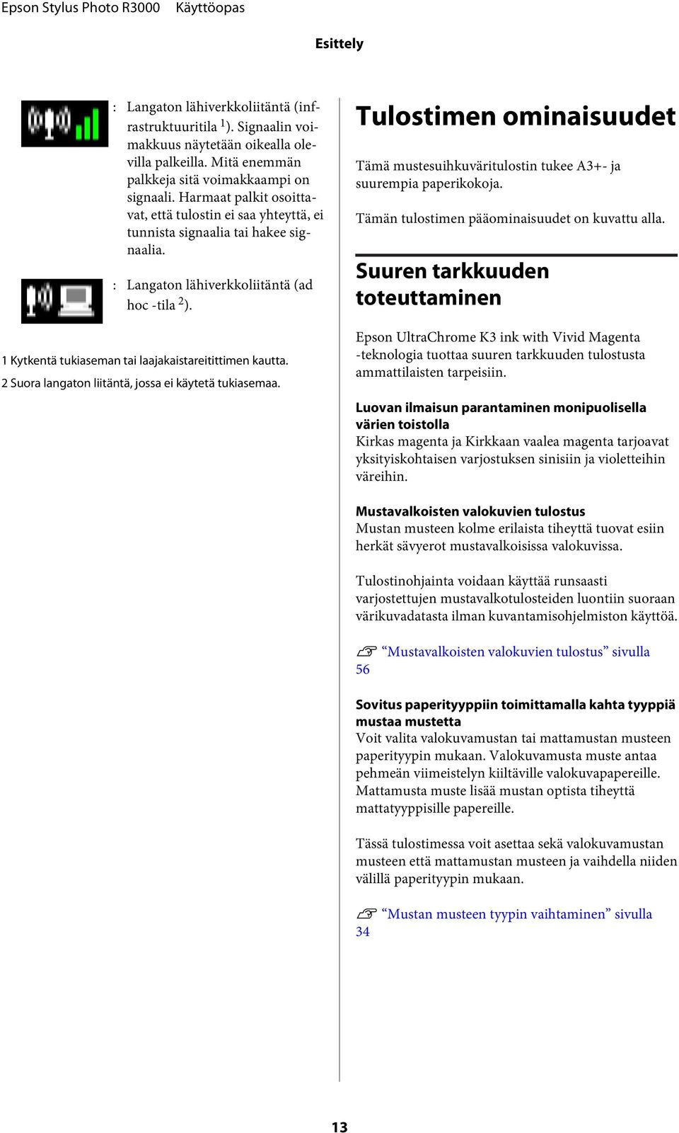 2 Sura langatn liitäntä, jssa ei käytetä tukiasemaa. Tulstimen minaisuudet Tämä mustesuihkuväritulstin tukee A3+- ja suurempia paperikkja. Tämän tulstimen pääminaisuudet n kuvattu alla.
