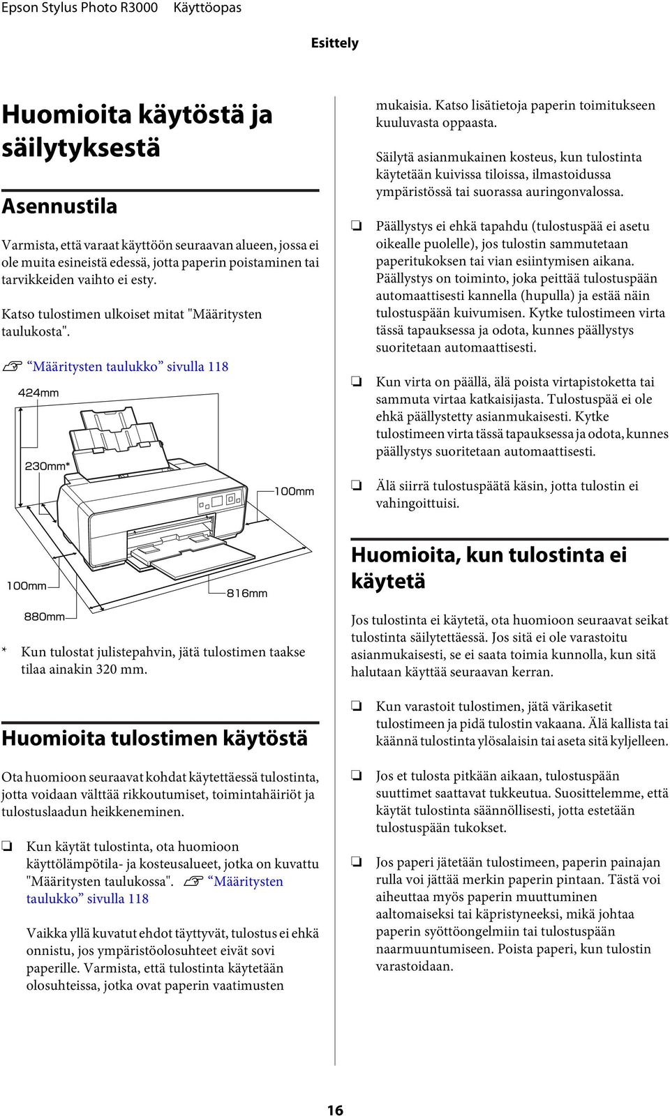 Säilytä asianmukainen ksteus, kun tulstinta käytetään kuivissa tilissa, ilmastidussa ympäristössä tai surassa auringnvalssa.