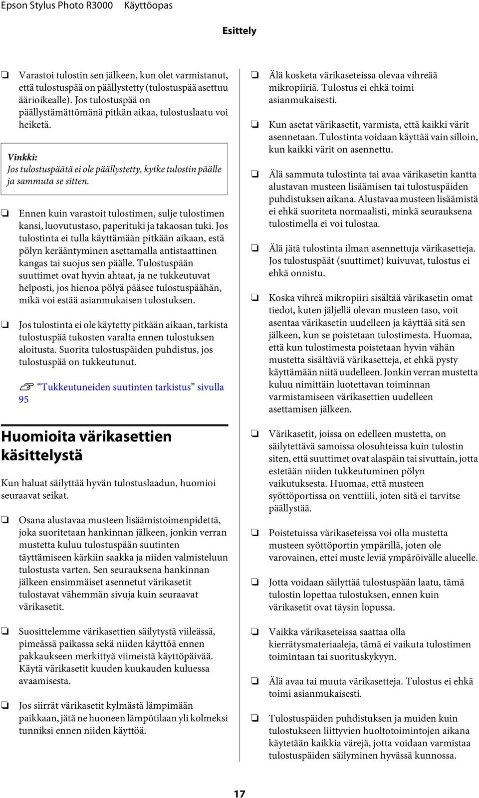 Js tulstinta ei tulla käyttämään pitkään aikaan, estä pölyn kerääntyminen asettamalla antistaattinen kangas tai sujus sen päälle.