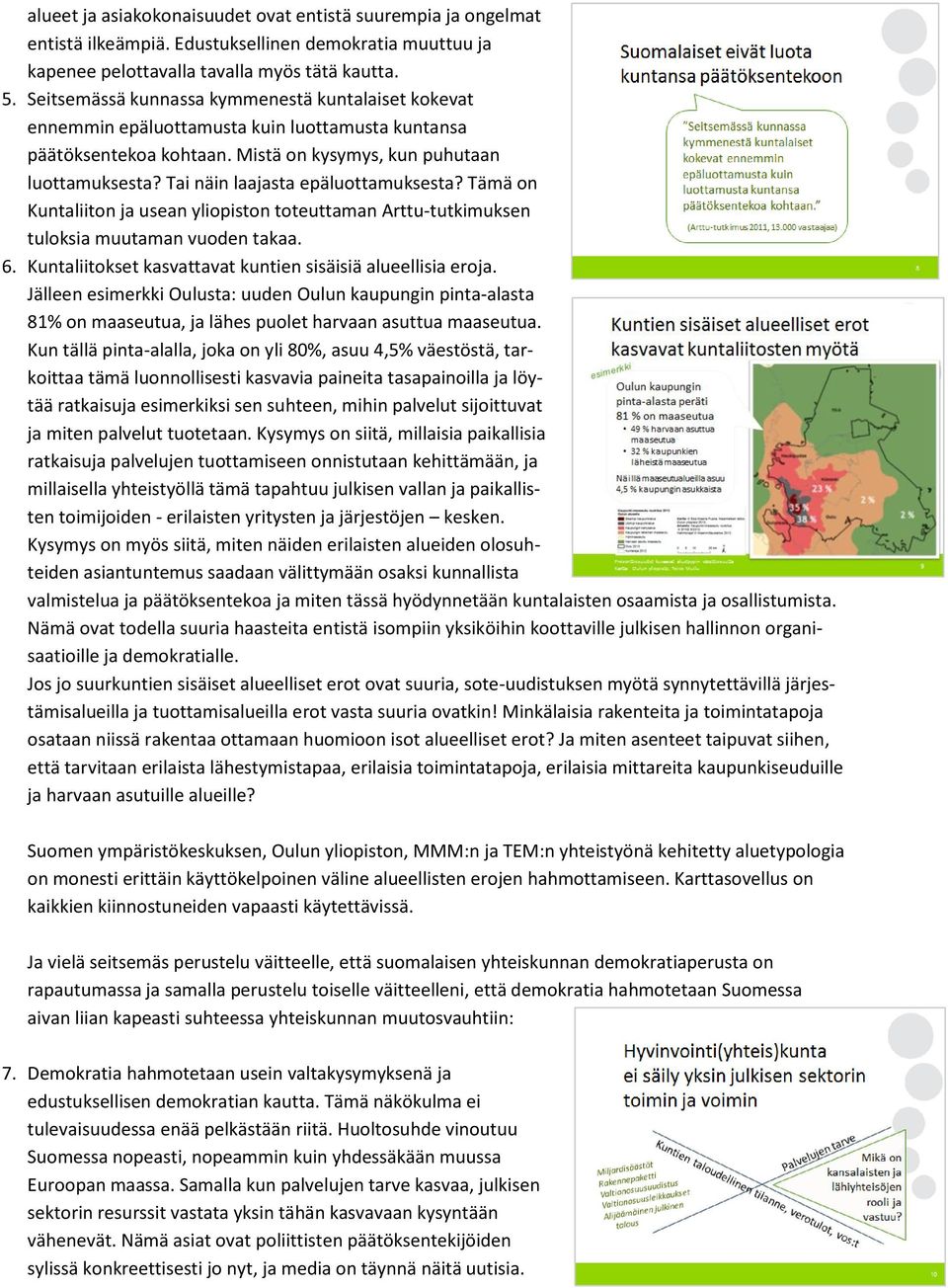 Tai näin laajasta epäluottamuksesta? Tämä on Kuntaliiton ja usean yliopiston toteuttaman Arttu-tutkimuksen tuloksia muutaman vuoden takaa. 6.