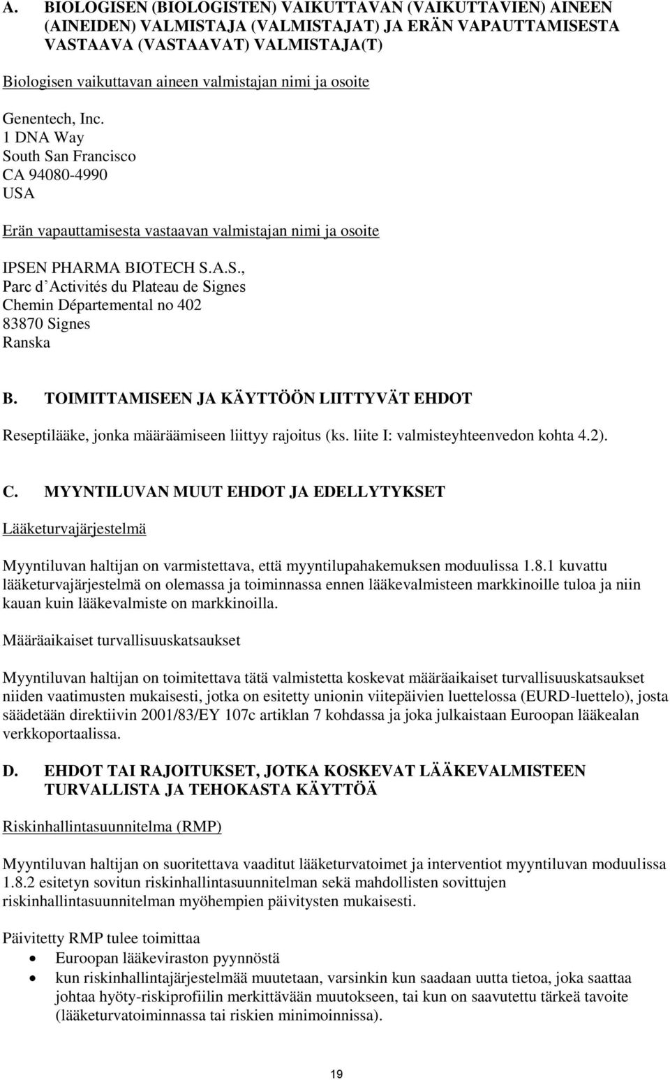 TOIMITTAMISEEN JA KÄYTTÖÖN LIITTYVÄT EHDOT Reseptilääke, jonka määräämiseen liittyy rajoitus (ks. liite I: valmisteyhteenvedon kohta 4.2). C.