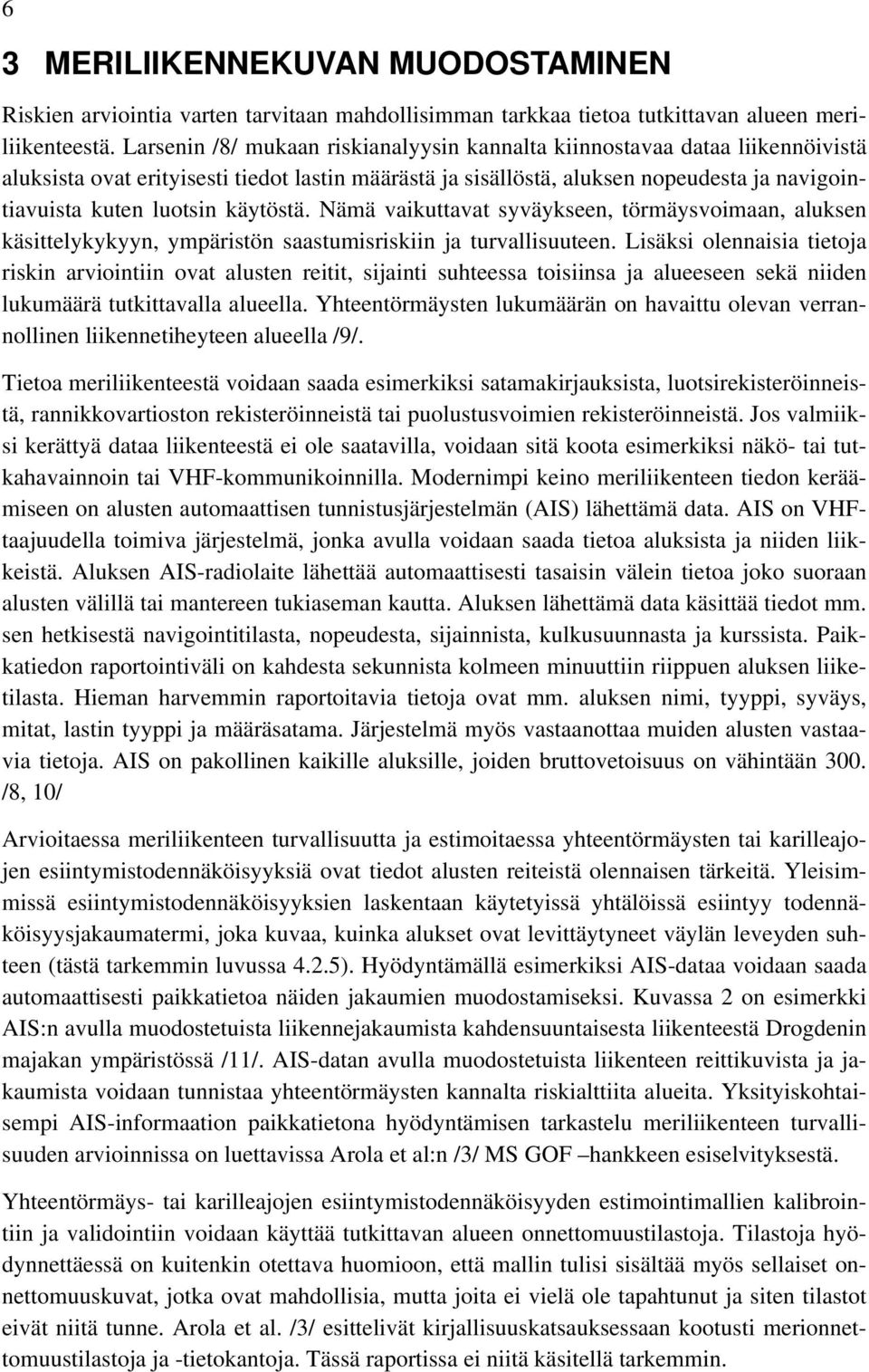 käytöstä. Nämä vaikuttavat syväykseen, törmäysvoimaan, aluksen käsittelykykyyn, ympäristön saastumisriskiin ja turvallisuuteen.