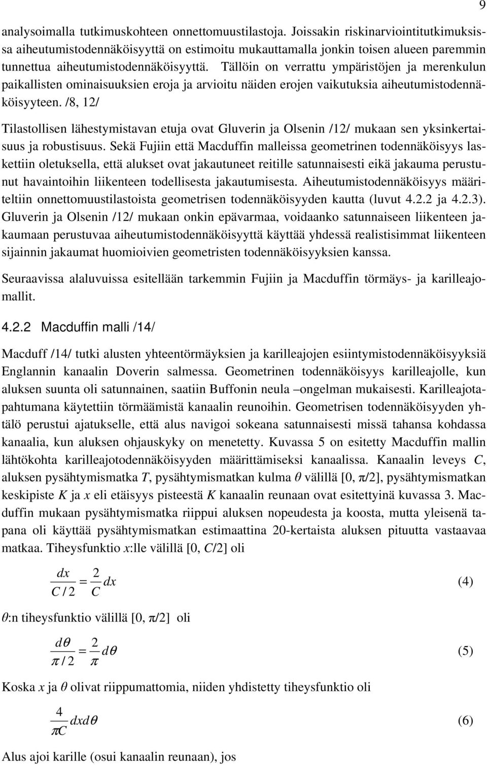 Tällöin on verrattu ympäristöjen ja merenkulun paikallisten ominaisuuksien eroja ja arvioitu näiden erojen vaikutuksia aiheutumistodennäköisyyteen.