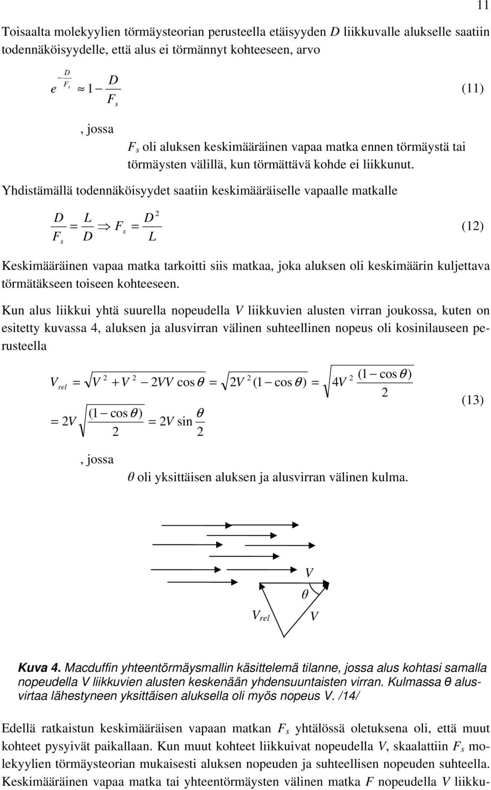 Yhdistämällä todennäköisyydet saatiin keskimääräiselle vapaalle matkalle D F s 2 L D = Fs = (12) D L Keskimääräinen vapaa matka tarkoitti siis matkaa, joka aluksen oli keskimäärin kuljettava