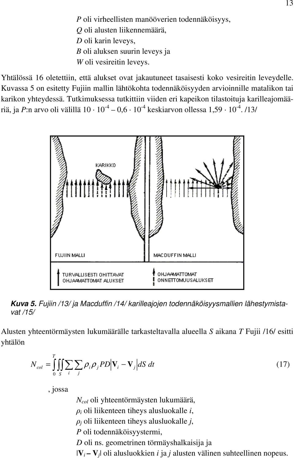 Kuvassa 5 on esitetty Fujiin mallin lähtökohta todennäköisyyden arvioinnille matalikon tai karikon yhteydessä.