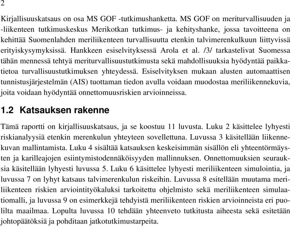 liittyvissä erityiskysymyksissä. Hankkeen esiselvityksessä Arola et al.