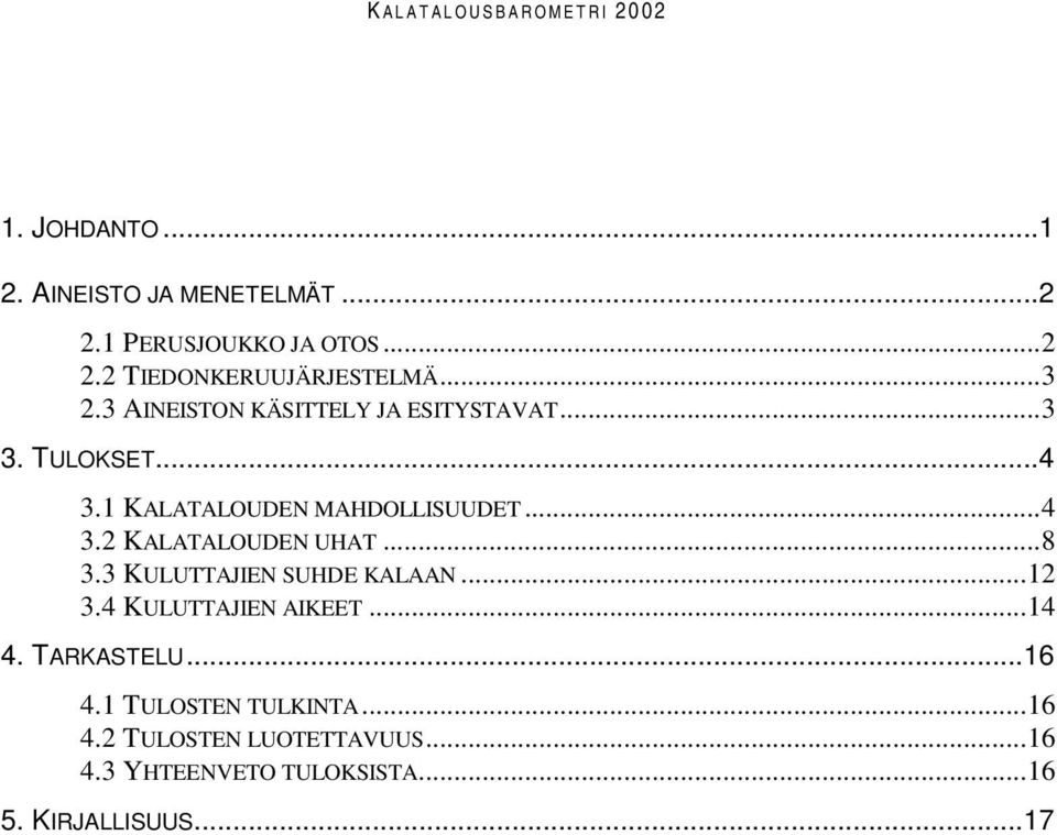 ..8 3.3 KULUTTAJIEN SUHDE KALAAN...12 3.4 KULUTTAJIEN AIKEET...14 4. TARKASTELU...16 4.1 TULOSTEN TULKINTA.