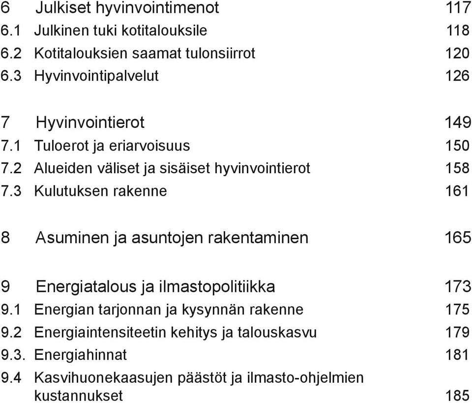 3 Kulutuksen rakenne 161 8 Asuminen ja asuntojen rakentaminen 165 9 Energiatalous ja ilmastopolitiikka 173 9.