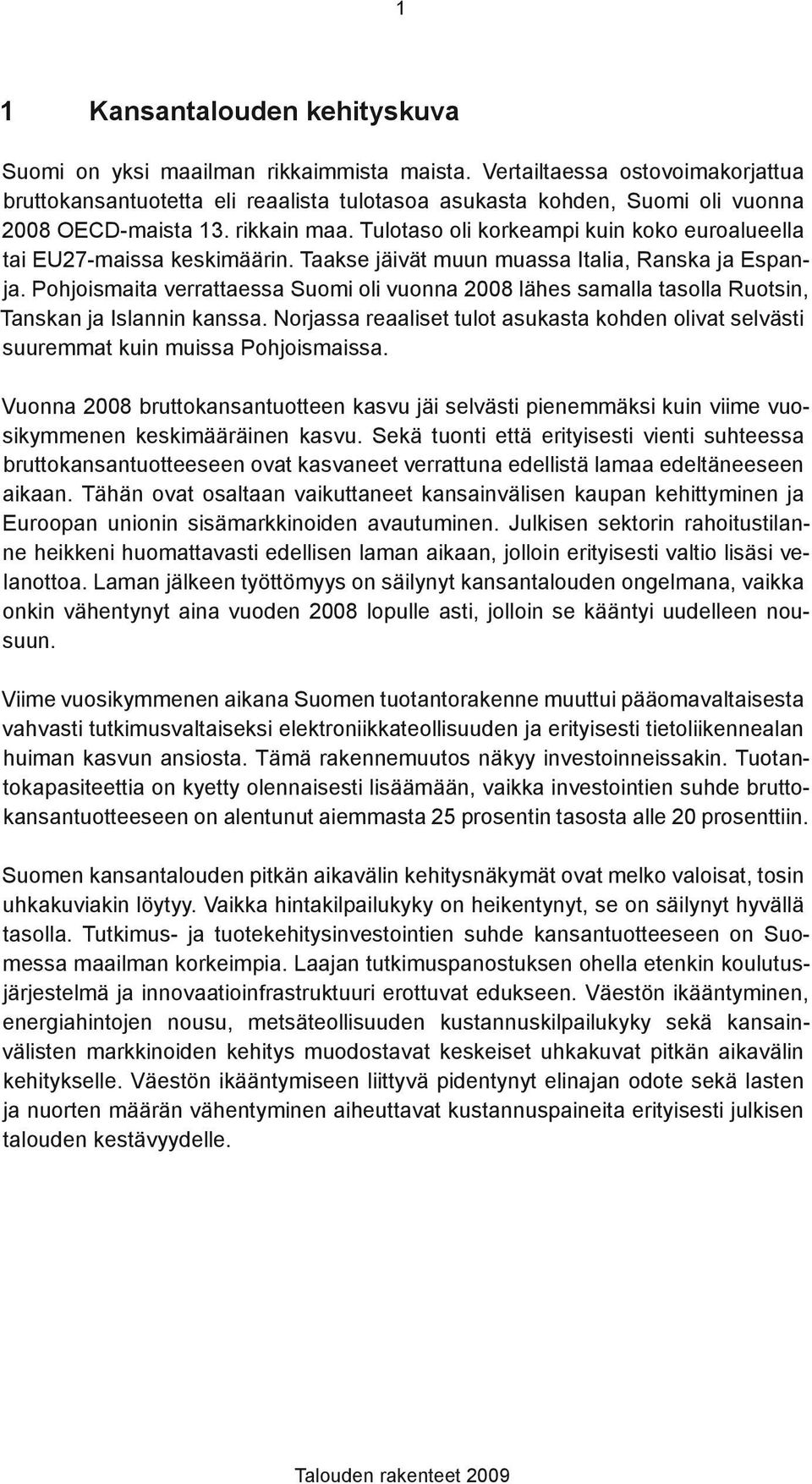 Tulotaso oli korkeampi kuin koko euroalueella tai EU27-maissa keskimäärin. Taakse jäivät muun muassa Italia, Ranska ja Espanja.