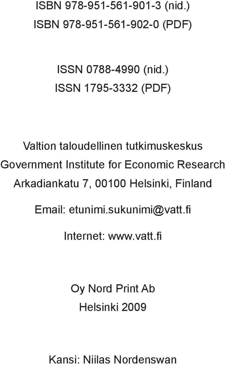 Institute for Economic Research Arkadiankatu 7, 1 Helsinki, Finland Email: