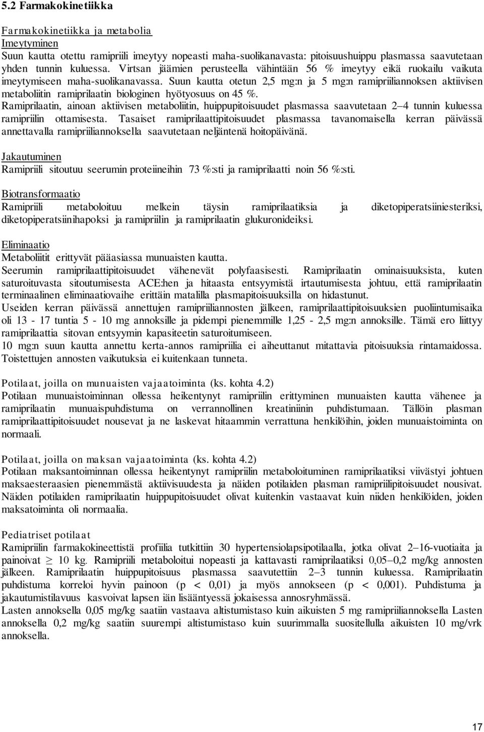 Suun kautta otetun 2,5 mg:n ja 5 mg:n ramipriiliannoksen aktiivisen metaboliitin ramiprilaatin biologinen hyötyosuus on 45 %.