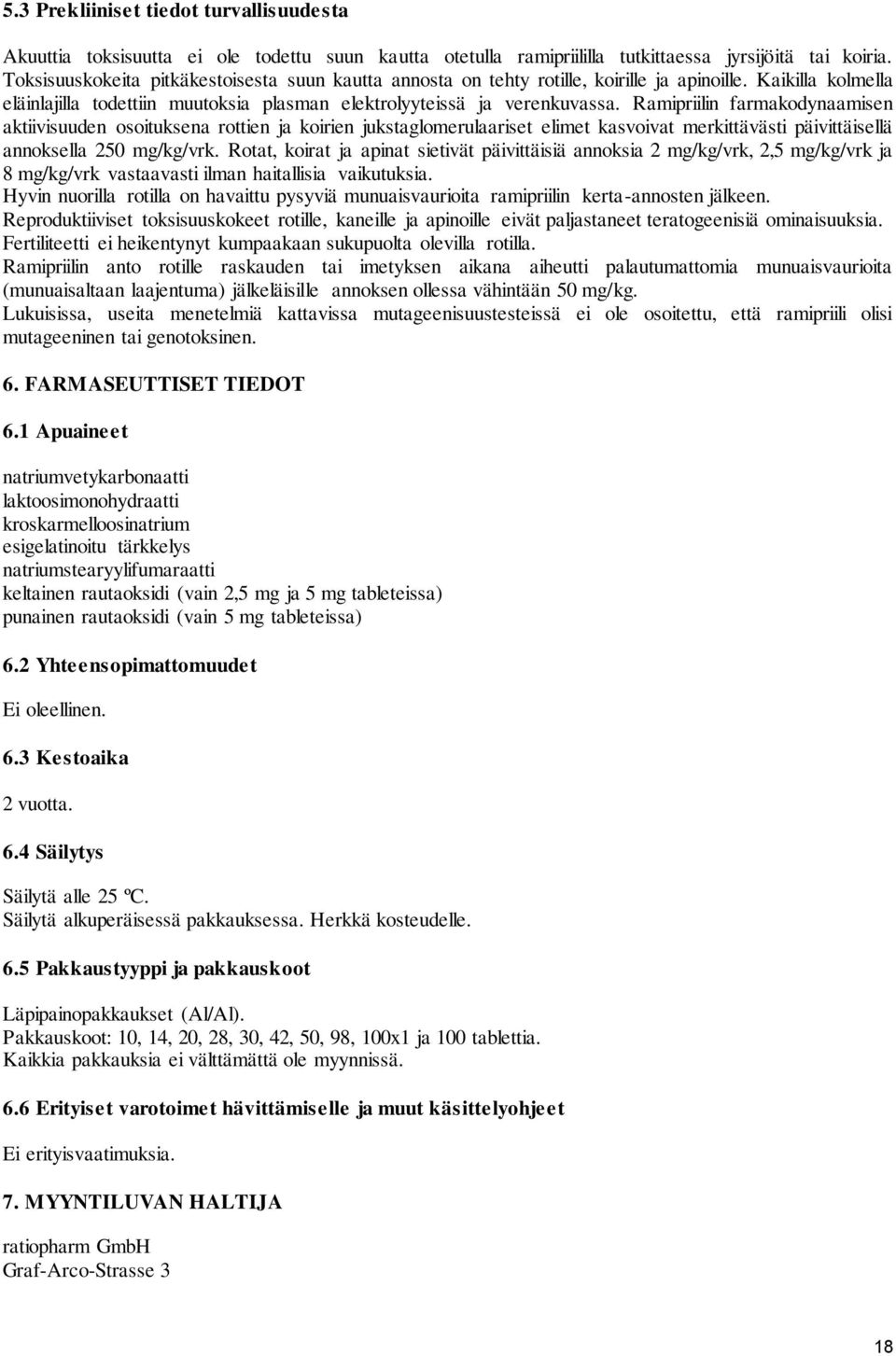 Ramipriilin farmakodynaamisen aktiivisuuden osoituksena rottien ja koirien jukstaglomerulaariset elimet kasvoivat merkittävästi päivittäisellä annoksella 250 mg/kg/vrk.