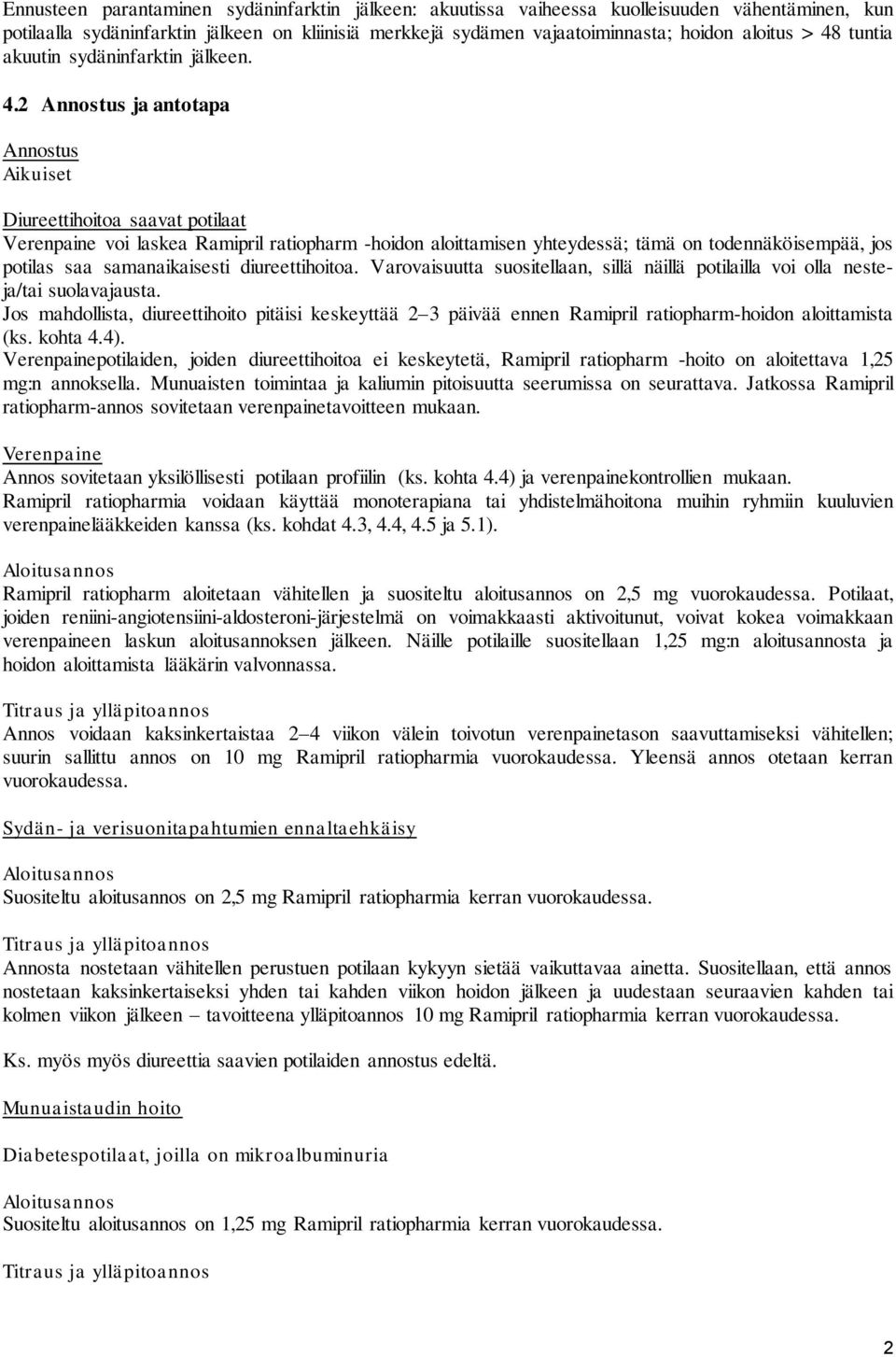 2 Annostus ja antotapa Annostus Aikuiset Diureettihoitoa saavat potilaat Verenpaine voi laskea Ramipril ratiopharm -hoidon aloittamisen yhteydessä; tämä on todennäköisempää, jos potilas saa