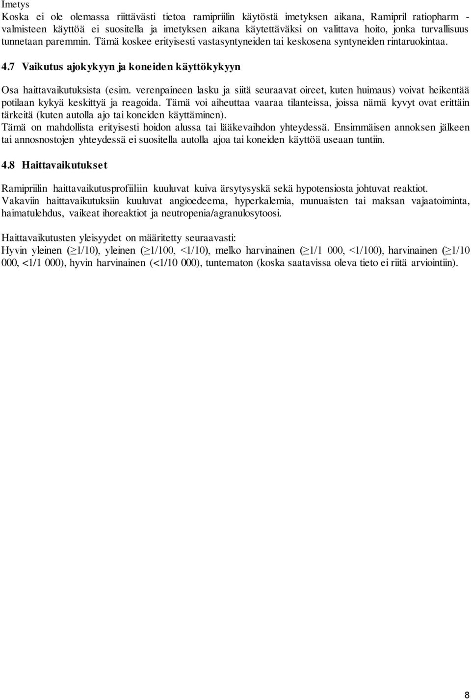 verenpaineen lasku ja siitä seuraavat oireet, kuten huimaus) voivat heikentää potilaan kykyä keskittyä ja reagoida.