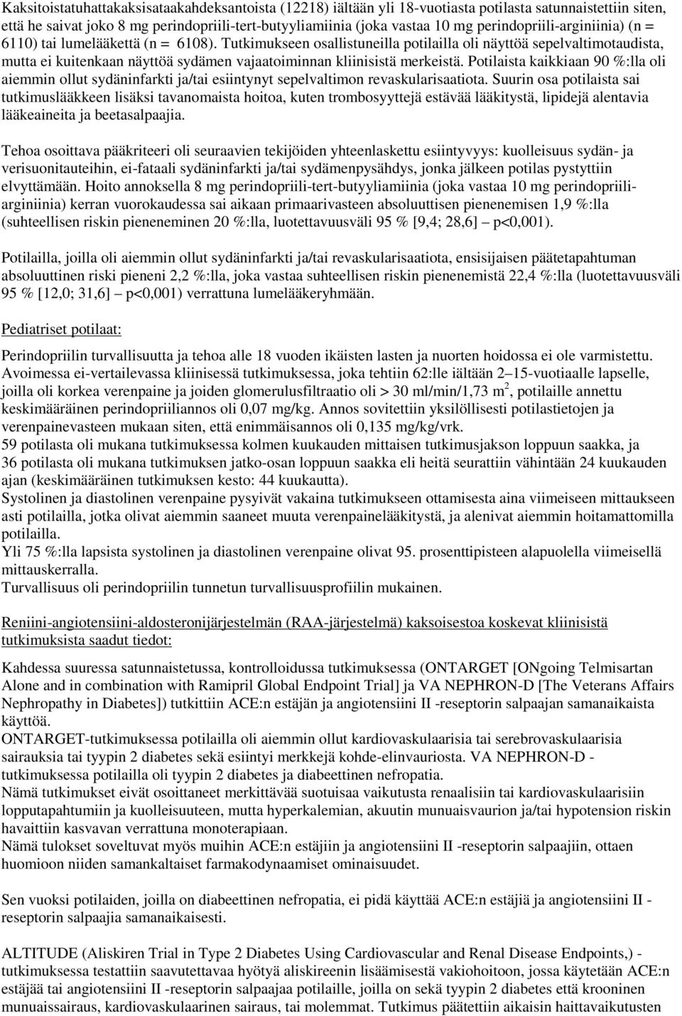 Tutkimukseen osallistuneilla potilailla oli näyttöä sepelvaltimotaudista, mutta ei kuitenkaan näyttöä sydämen vajaatoiminnan kliinisistä merkeistä.