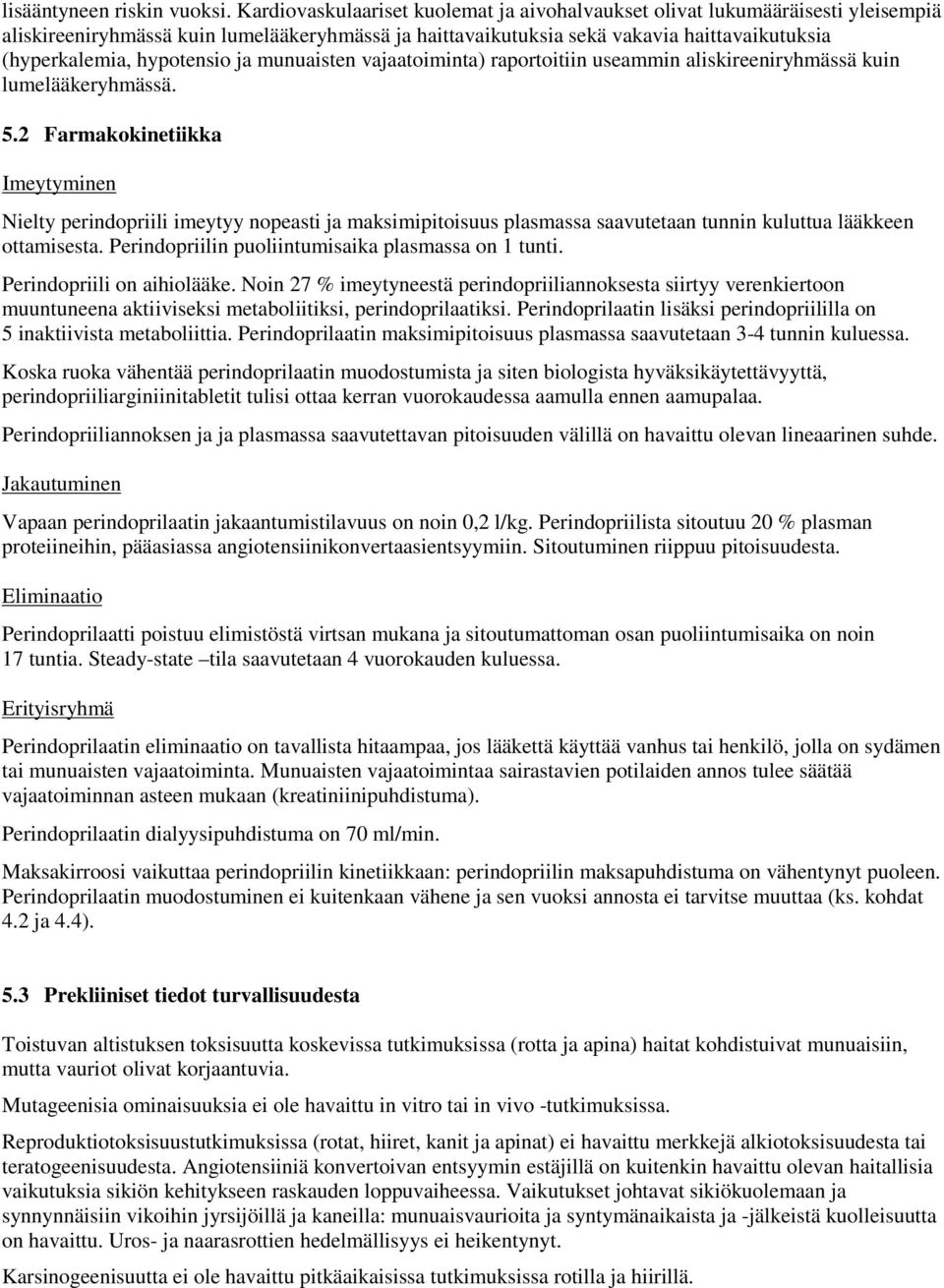 hypotensio ja munuaisten vajaatoiminta) raportoitiin useammin aliskireeniryhmässä kuin lumelääkeryhmässä. 5.