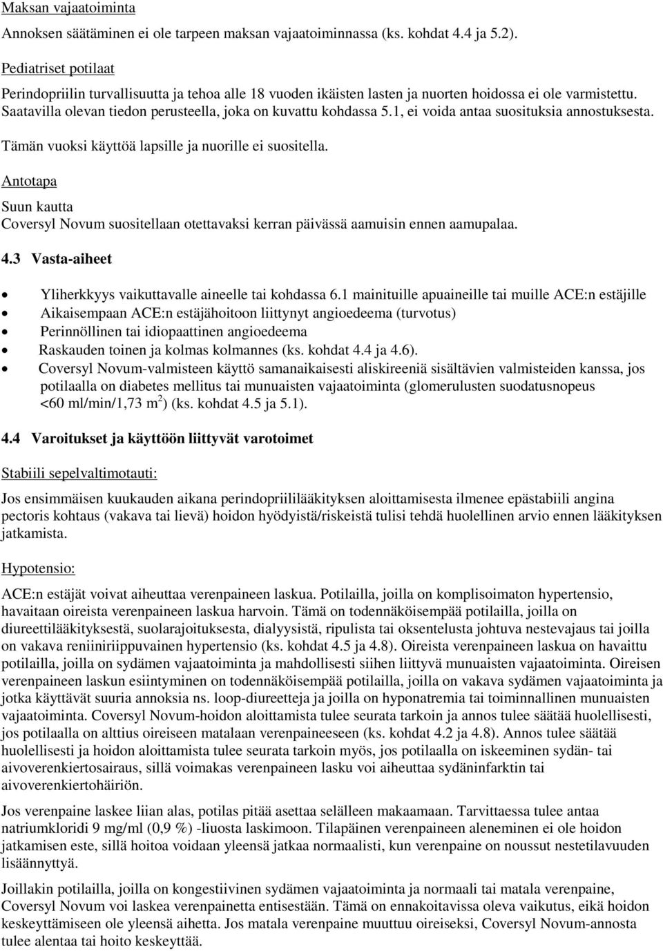 1, ei voida antaa suosituksia annostuksesta. Tämän vuoksi käyttöä lapsille ja nuorille ei suositella.