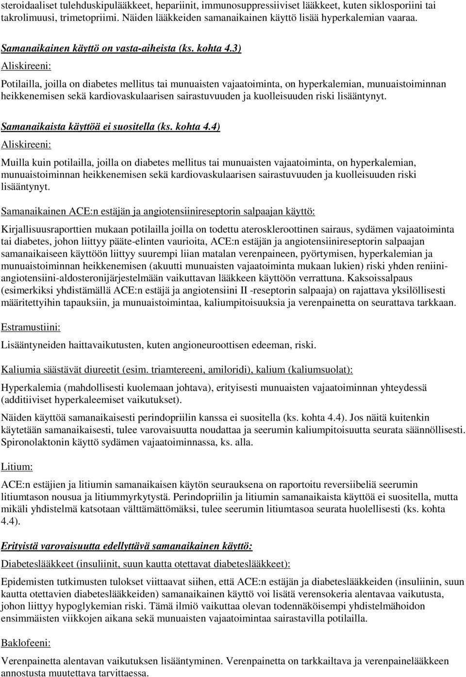 3) Aliskireeni: Potilailla, joilla on diabetes mellitus tai munuaisten vajaatoiminta, on hyperkalemian, munuaistoiminnan heikkenemisen sekä kardiovaskulaarisen sairastuvuuden ja kuolleisuuden riski