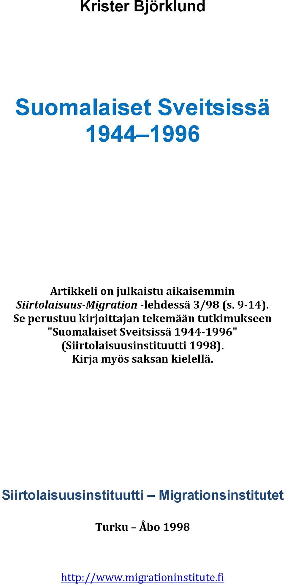 Se perustuu kirjoittajan tekemään tutkimukseen "Suomalaiset Sveitsissä 1944-1996"