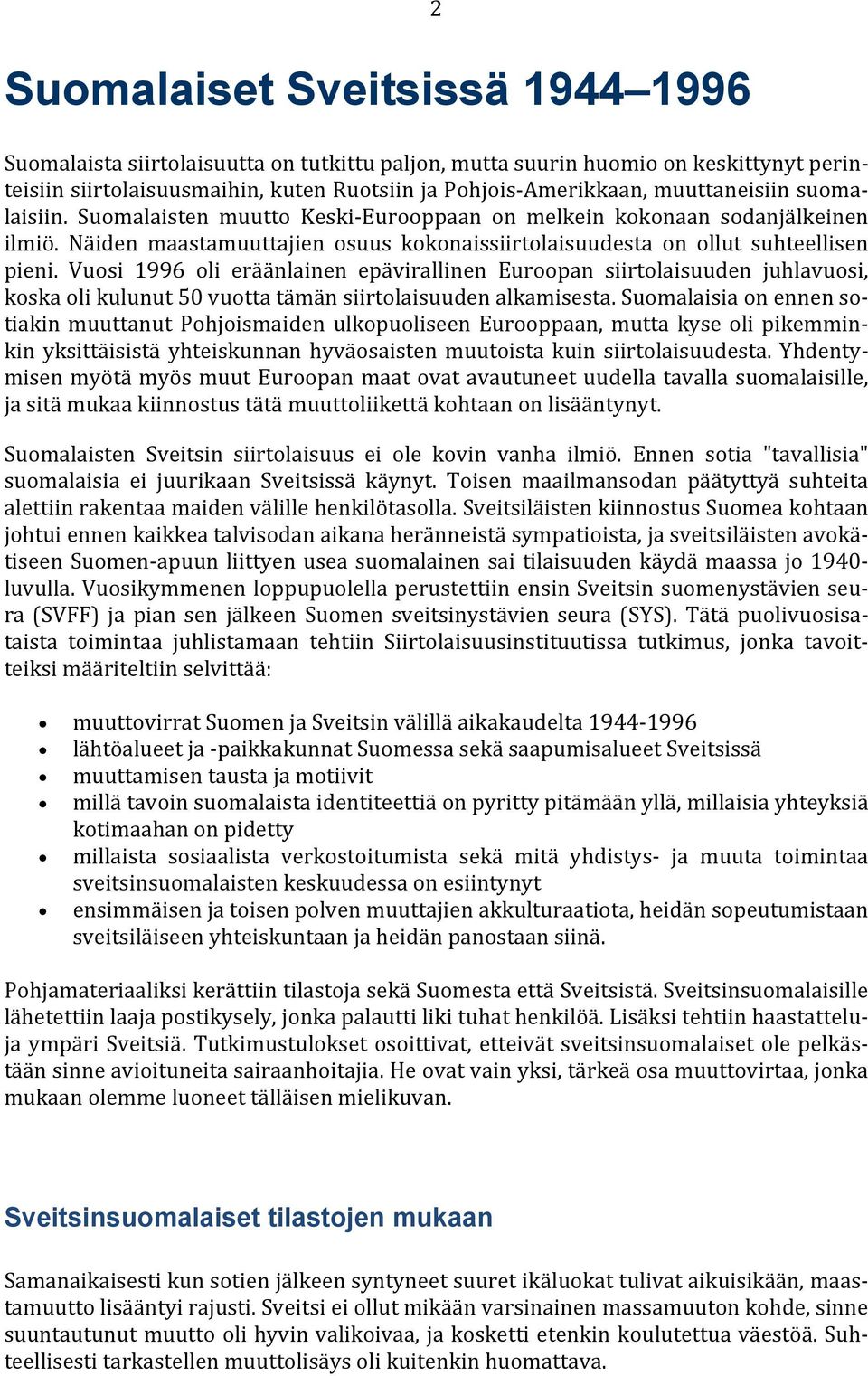 Vuosi 1996 oli eräänlainen epävirallinen Euroopan siirtolaisuuden juhlavuosi, koska oli kulunut 50 vuotta tämän siirtolaisuuden alkamisesta.