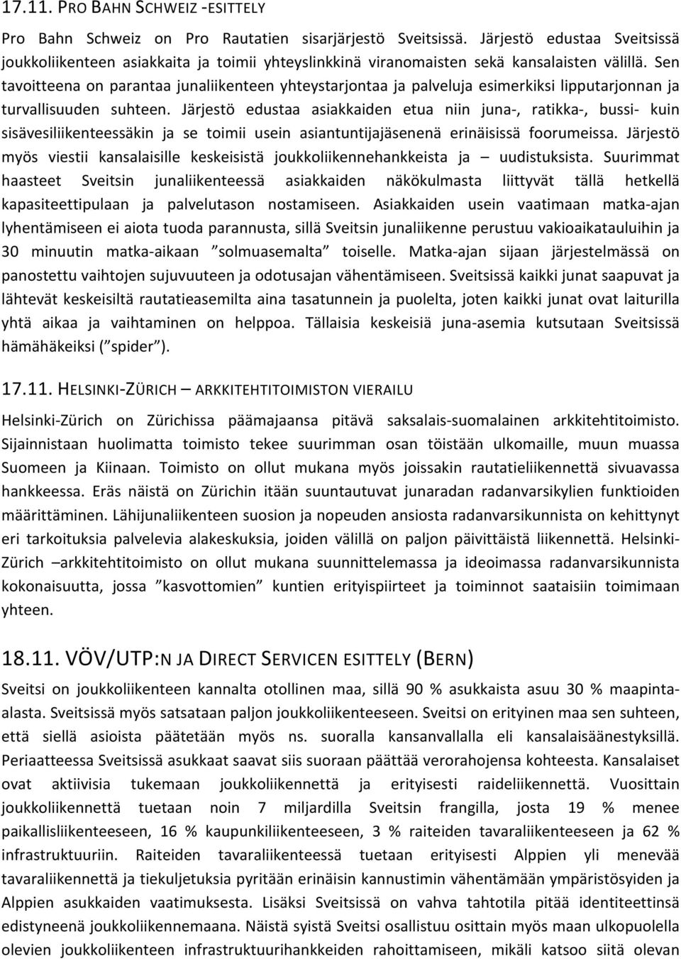 Sen tavoitteena on parantaa junaliikenteen yhteystarjontaa ja palveluja esimerkiksi lipputarjonnan ja turvallisuuden suhteen.