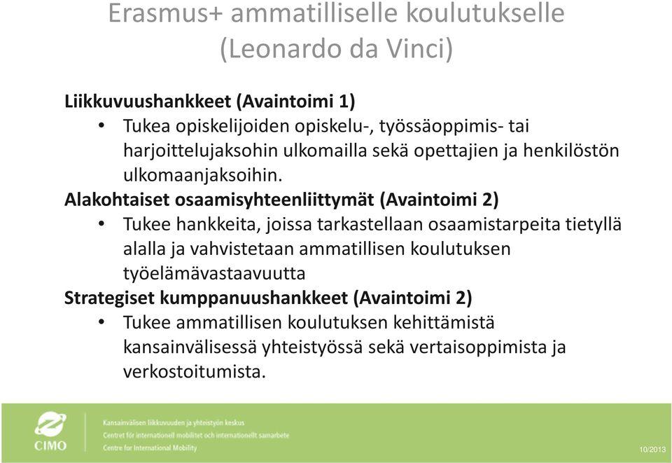 Alakohtaiset osaamisyhteenliittymät (Avaintoimi 2) Tukee hankkeita, joissa tarkastellaan osaamistarpeita tietyllä alalla ja vahvistetaan