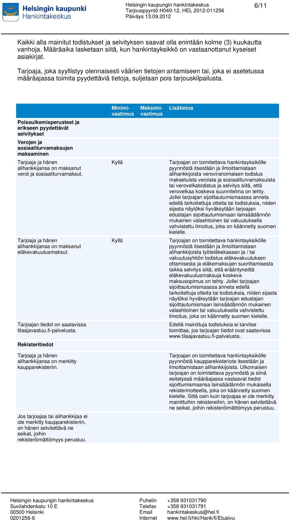 Poissulkemisperusteet ja erikseen pyydettävät selvitykset Verojen ja sosiaaliturvamaksujen maksaminen Tarjoaja ja hänen alihankkijansa on maksanut verot ja sosiaaliturvamaksut.