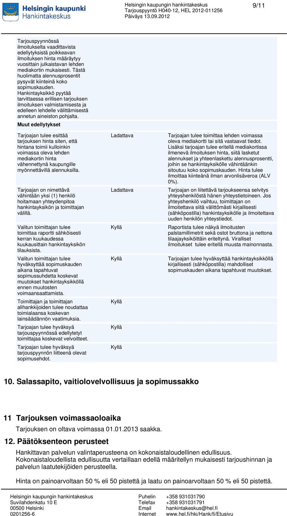 Hankintayksikkö pyytää tarvittaessa erillisen tarjouksen ilmoituksen valmistamisesta ja edelleen lehdelle välittämisestä annetun aineiston pohjalta.