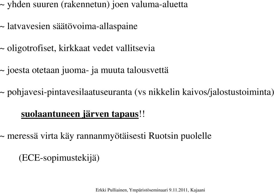 ~ pohjavesi-pintavesilaatuseuranta (vs nikkelin kaivos/jalostustoiminta) suolaantuneen