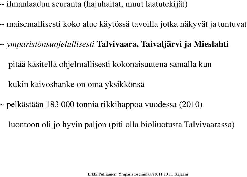 käsitellä ohjelmallisesti kokonaisuutena samalla kun kukin kaivoshanke on oma yksikkönsä ~ pelkästään