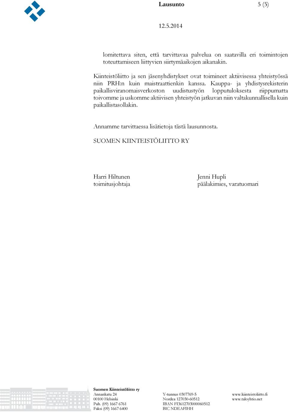 Kauppa- ja yhdistysrekisterin paikallisviranomaisverkoston uudistustyön lopputuloksesta riippumatta toivomme ja uskomme aktiivisen yhteistyön jatkuvan