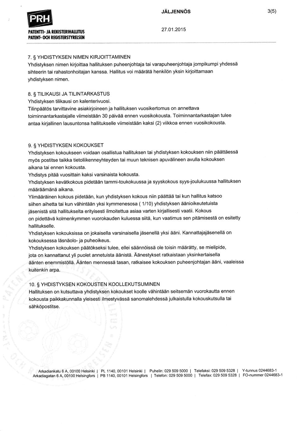 Hallitus voi määrätä henkilön yksin kirjoittamaan yhdistyksen nimen. 8. TTLIKAUSI JA TILINTARKASTUS Yhdistyksen tilikausi on kalenterivuosi.