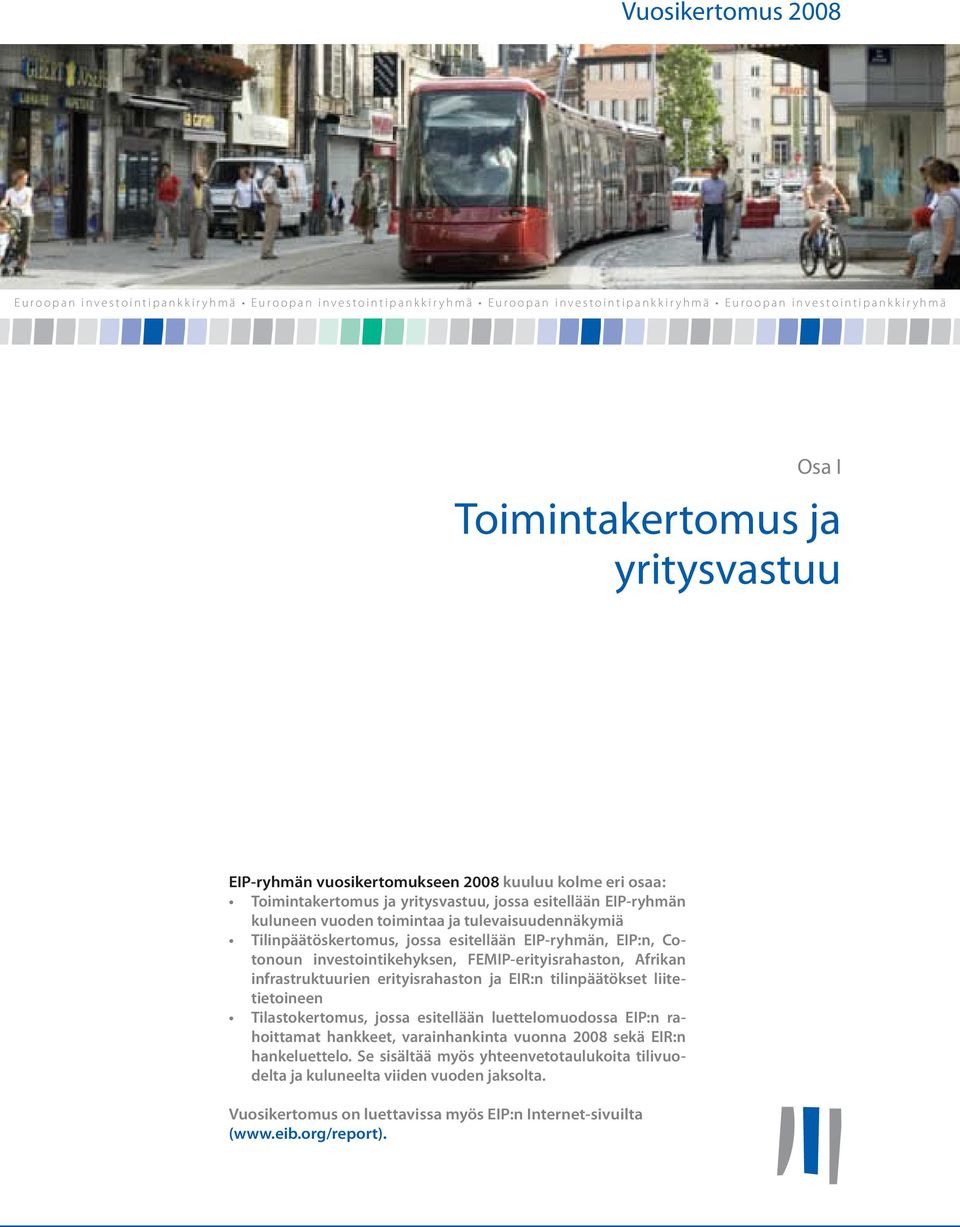 Cotonon investointikehyksen, FEMIP-erityisrahaston, Afrikan infrastrktrien erityisrahaston ja EIR:n tilinpäätökset liitetietoineen Tilastokertoms, jossa esitellään lettelomodossa EIP:n rahoittamat