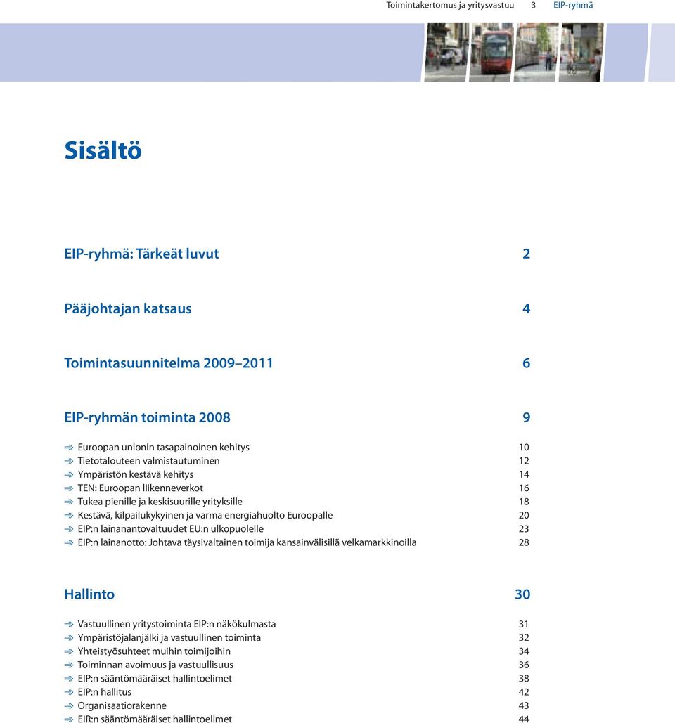 EIP:n lainanantovaltdet EU:n lkopolelle 23 EIP:n lainanotto: Johtava täysivaltainen toimija kansainvälisillä velkamarkkinoilla 28 Hallinto 30 Vastllinen yritystoiminta EIP:n näköklmasta 31