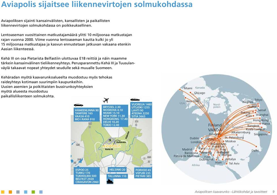 Viime vuonna lentoaseman kautta kulki jo yli 15 miljoonaa matkustajaa ja kasvun ennustetaan jatkuvan vakaana etenkin Aasian liikenteessä.