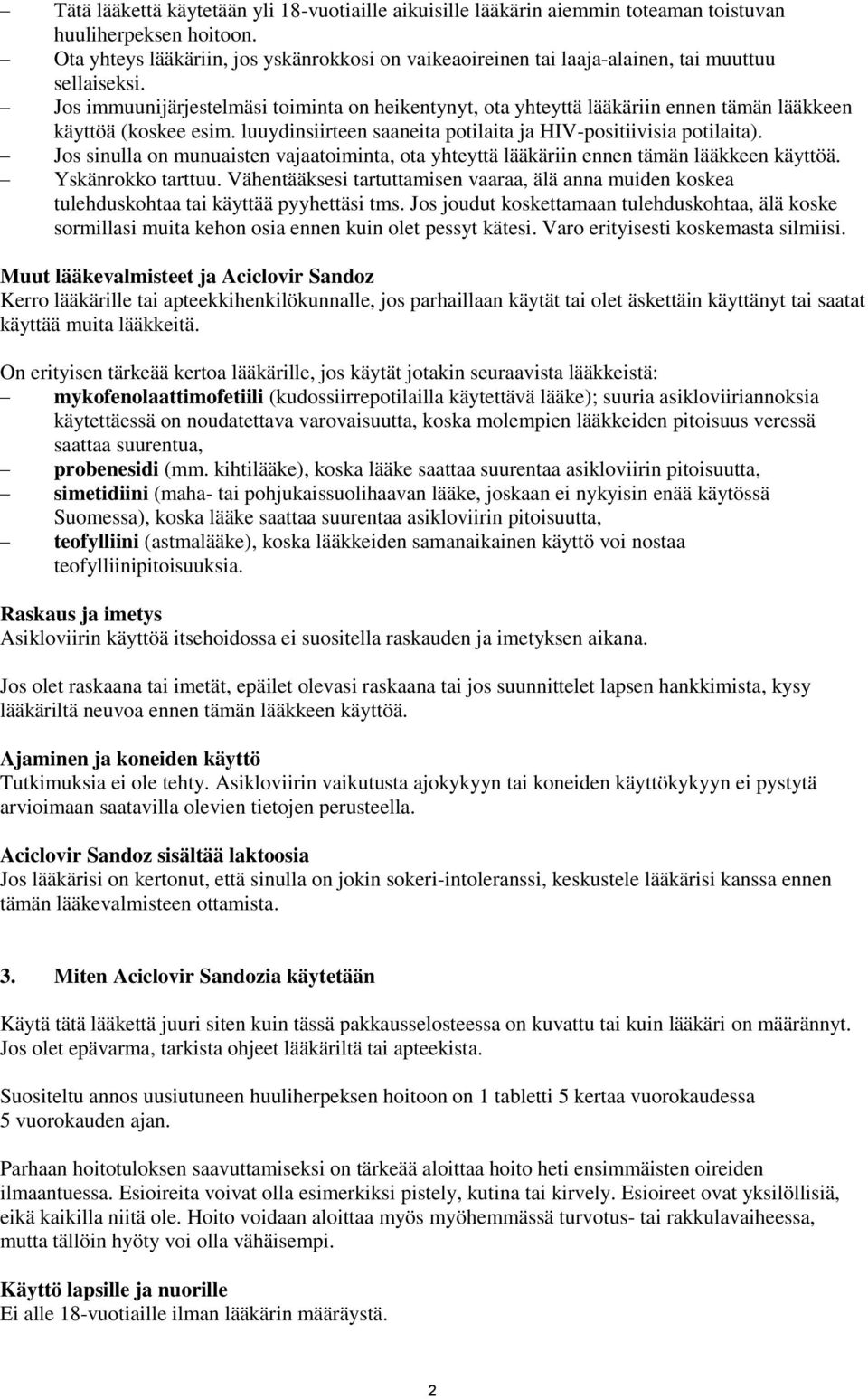 Jos immuunijärjestelmäsi toiminta on heikentynyt, ota yhteyttä lääkäriin ennen tämän lääkkeen käyttöä (koskee esim. luuydinsiirteen saaneita potilaita ja HIV-positiivisia potilaita).