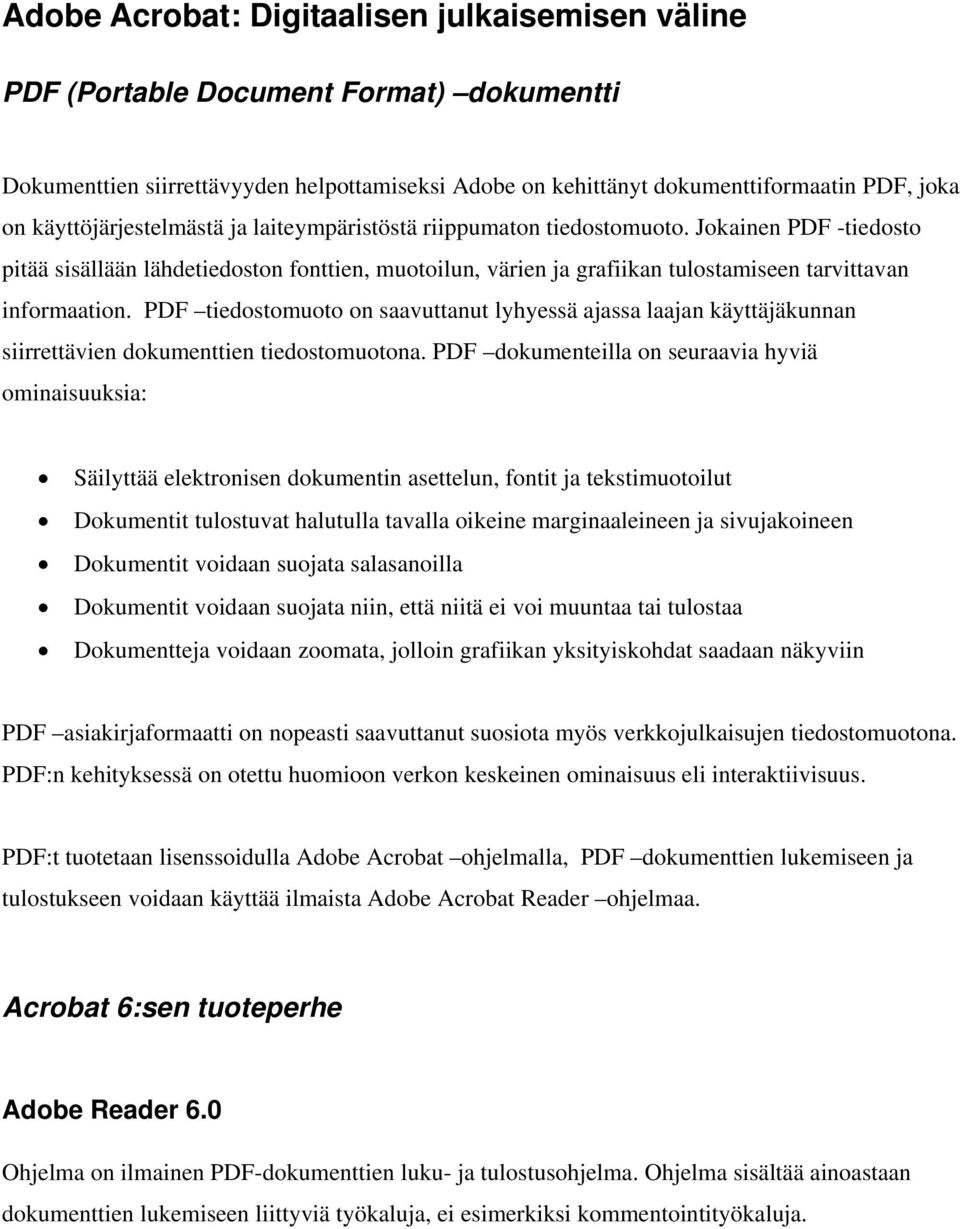 Jokainen PDF -tiedosto pitää sisällään lähdetiedoston fonttien, muotoilun, värien ja grafiikan tulostamiseen tarvittavan informaation.