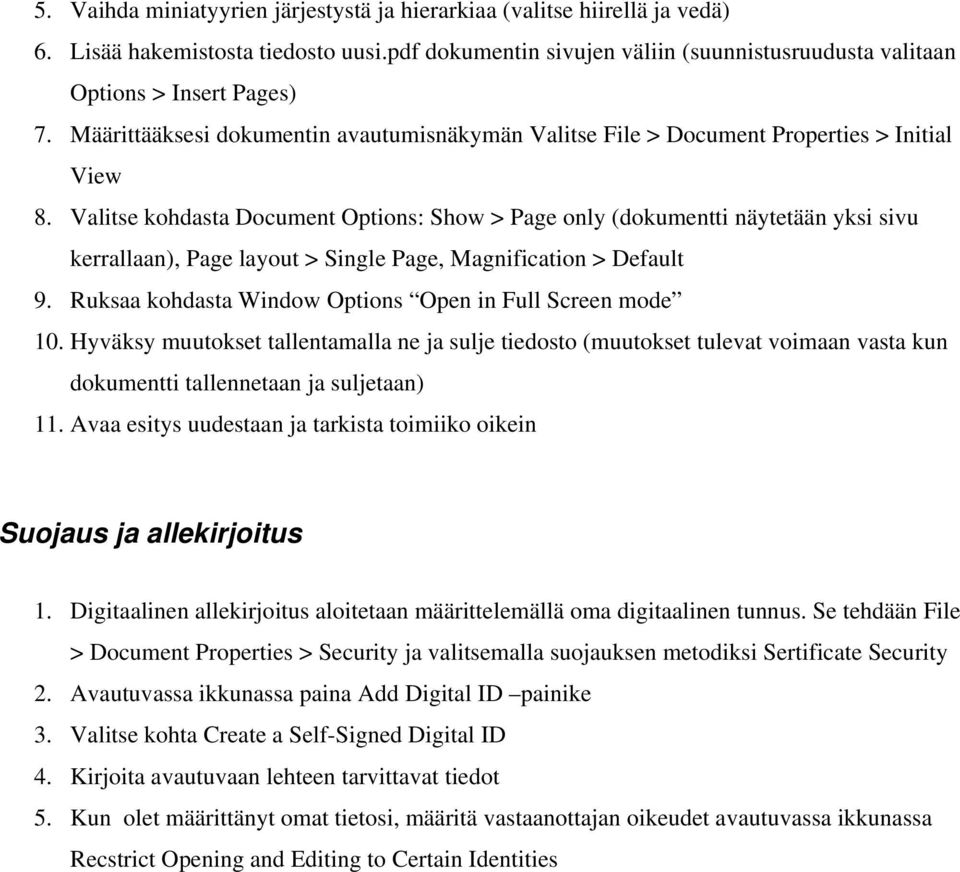 Valitse kohdasta Document Options: Show > Page only (dokumentti näytetään yksi sivu kerrallaan), Page layout > Single Page, Magnification > Default 9.