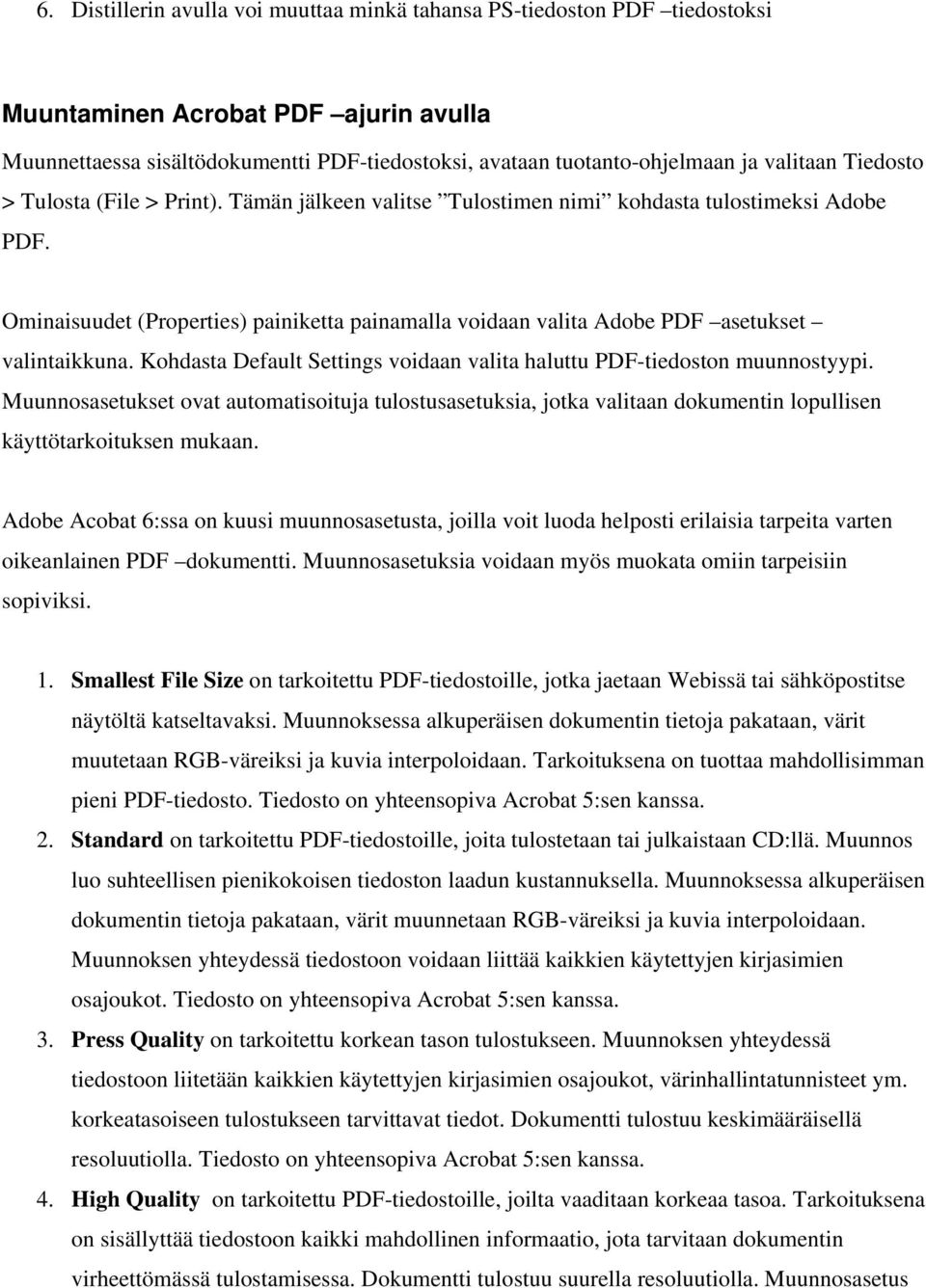 Ominaisuudet (Properties) painiketta painamalla voidaan valita Adobe PDF asetukset valintaikkuna. Kohdasta Default Settings voidaan valita haluttu PDF-tiedoston muunnostyypi.