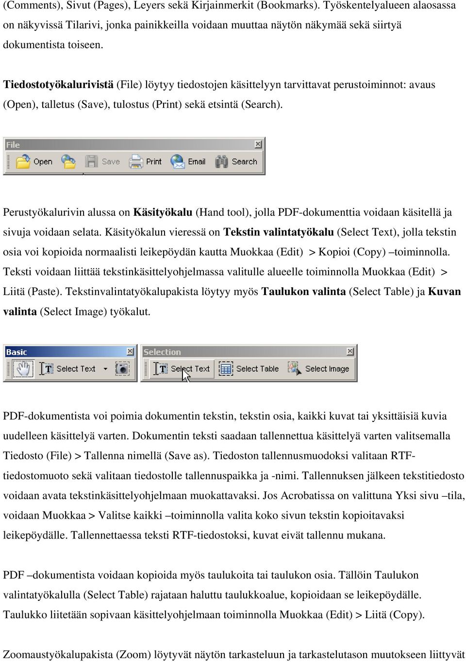 Tiedostotyökalurivistä (File) löytyy tiedostojen käsittelyyn tarvittavat perustoiminnot: avaus (Open), talletus (Save), tulostus (Print) sekä etsintä (Search).