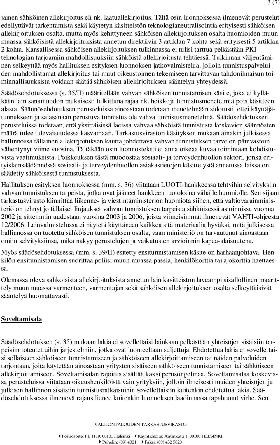 sähköisen allekirjoituksen osalta huomioiden muun muassa sähköisistä allekirjoituksista annetun direktiivin 3 artiklan 7 kohta sekä erityisesti 5 artiklan 2 kohta.