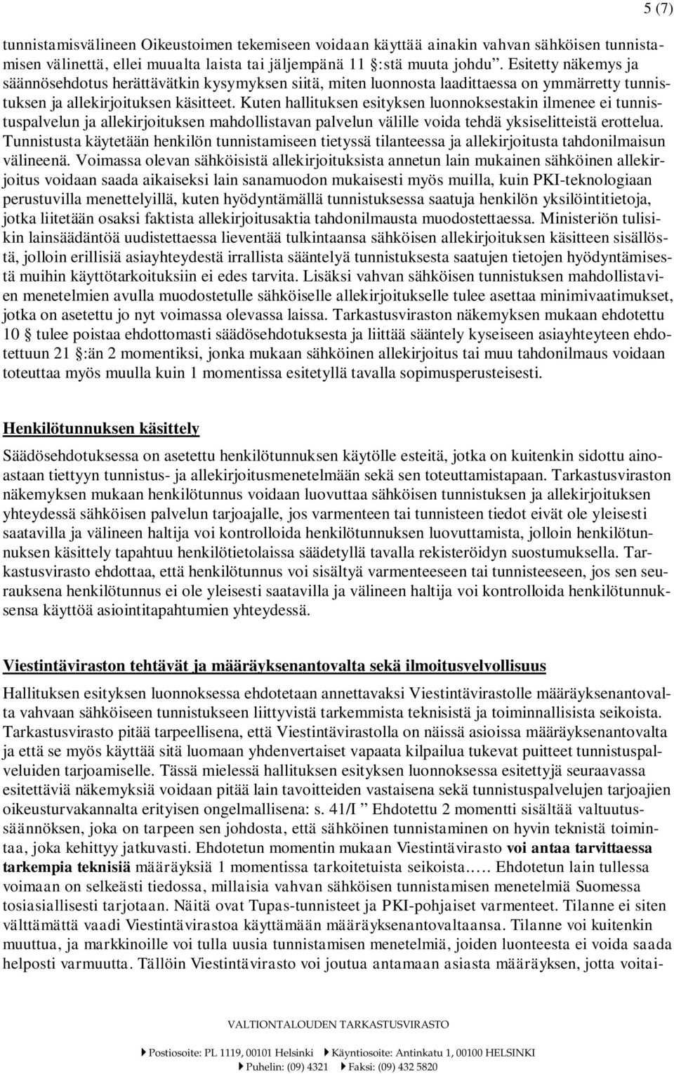 Kuten hallituksen esityksen luonnoksestakin ilmenee ei tunnistuspalvelun ja allekirjoituksen mahdollistavan palvelun välille voida tehdä yksiselitteistä erottelua.