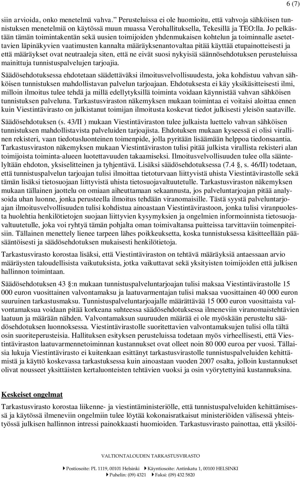 että määräykset ovat neutraaleja siten, että ne eivät suosi nykyisiä säännösehdotuksen perusteluissa mainittuja tunnistuspalvelujen tarjoajia.