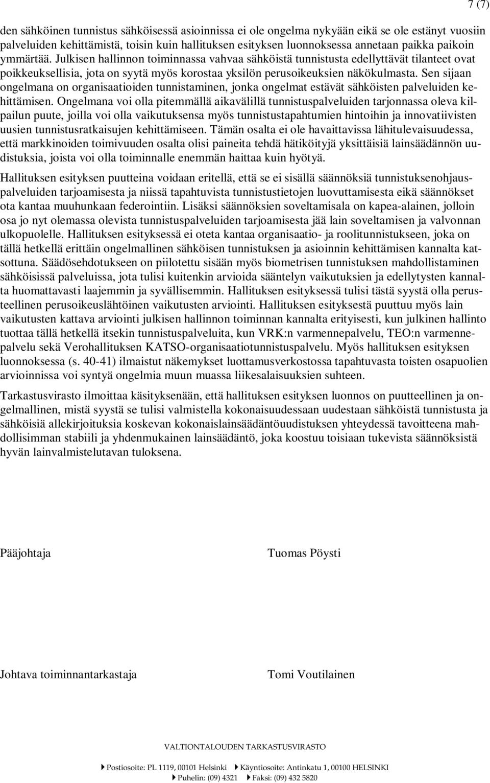 Sen sijaan ongelmana on organisaatioiden tunnistaminen, jonka ongelmat estävät sähköisten palveluiden kehittämisen.