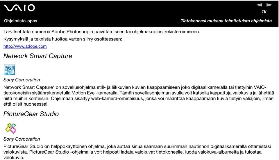 sisäänrakennetulla Motion Eye -kameralla. Tämän sovellusohjelman avulla voit katsella kaapattuja valokuvia ja lähettää niitä muihin kohteisiin.